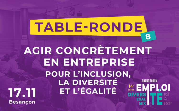 TABLE RONDE 8 : Agir concrètement en entreprise pour l’inclusion, la diversité et l’égalité